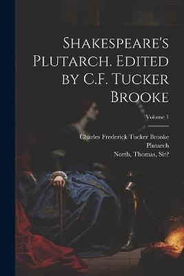 Shakespeare's Plutarch. Edited by C.F. Tucker Brooke; Volume 1 - cover