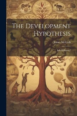 The Development Hypothesis; is It Sufficient? - James McCosh - cover