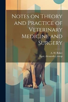 Notes on Theory and Practice of Veterinary Medicine and Surgery - cover