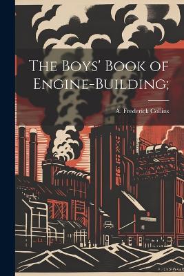 The Boys' Book of Engine-building; - cover