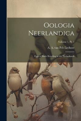 Oologia Neerlandica: Eggs of Birds Breeding in the Netherlands; Volume 1, pt. 1 - cover