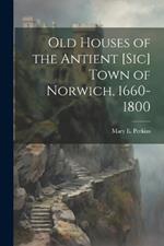 Old Houses of the Antient [sic] Town of Norwich, 1660-1800