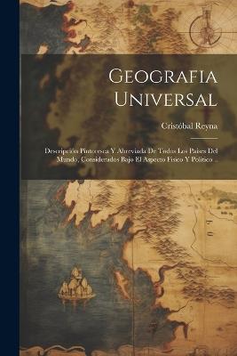 Geografia universal; descripción pintoresca y abreviada de todos los países del mundo, considerados bajo el aspecto fisico y politico .. - Cristóbal Reyna - cover