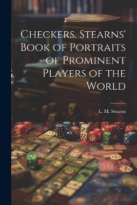 Checkers. Stearns' Book of Portraits of Prominent Players of the World - cover