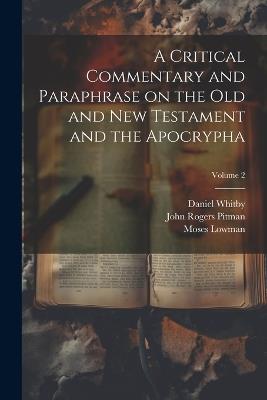 A Critical Commentary and Paraphrase on the Old and New Testament and the Apocrypha; Volume 2 - John Rogers 1782-1861 Pitman,Richard 1700-1756 Arnald,Moses 1680-1752 Lowman - cover