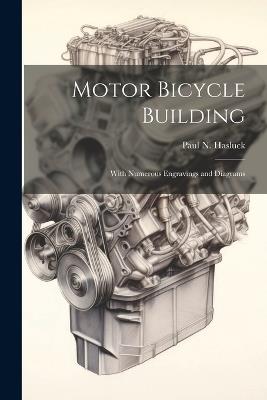 Motor Bicycle Building: With Numerous Engravings and Diagrams - cover
