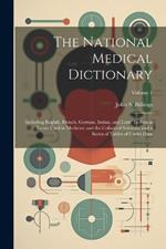 The National Medical Dictionary: Including English, French, German, Italian, and Latin Technical Terms Used in Medicine and the Collateral Sciences, and a Series of Tables of Useful Data; Volume 1