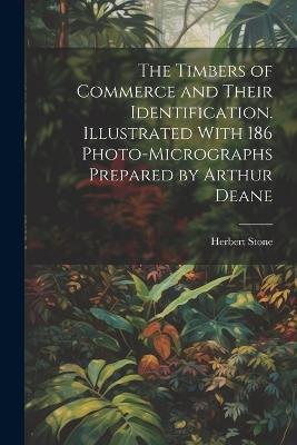 The Timbers of Commerce and Their Identification. Illustrated With 186 Photo-micrographs Prepared by Arthur Deane - Herbert Stone - cover