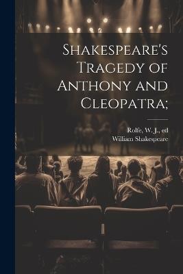 Shakespeare's Tragedy of Anthony and Cleopatra; - William 1564-1616 Shakespeare - cover
