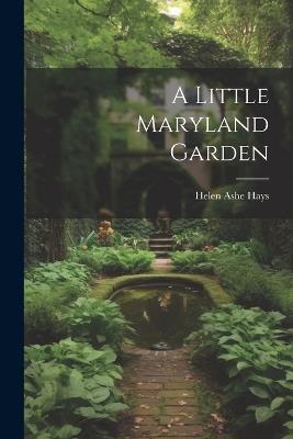 A Little Maryland Garden - Helen Ashe Hays - cover