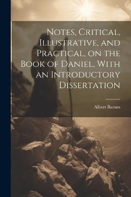 Notes, Critical, Illustrative, and Practical, on the Book of Daniel, With an Introductory Dissertation - Albert 1798-1870 Barnes - cover
