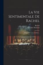 La Vie Sentimentale De Rachel: D'après Des Lettres Inédites...