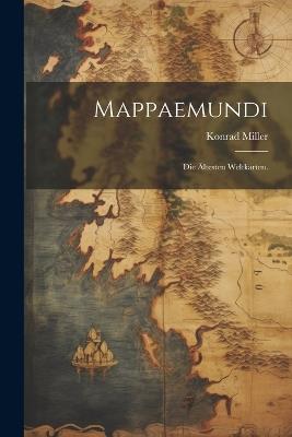Mappaemundi: Die ältesten Weltkarten. - Konrad Miller - cover