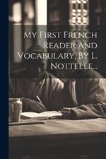 My First French Reader And Vocabulary, By L. Nottelle...
