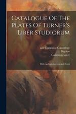 Catalogue Of The Plates Of Turner's Liber Studiorum: With An Introduction And Notes