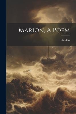 Marion, A Poem - Catullus (Redivivus Pseud ) - cover