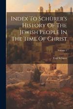 Index To Schürer's History Of The Jewish People In The Time Of Christ; Volume 1