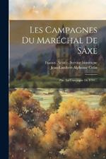 Les Campagnes Du Maréchal De Saxe: Ptie. La Campagne De 1744...