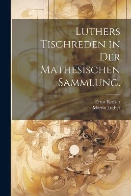Luthers Tischreden in der mathesischen Sammlung. - Martin Luther,Ernst Kroker - cover