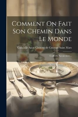 Comment On Fait Son Chemin Dans Le Monde: Code Du Savoir-vivre... - cover