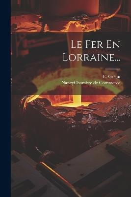 Le Fer En Lorraine... - E Gréau - cover