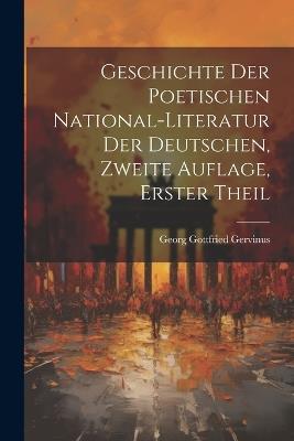 Geschichte der poetischen National-Literatur der Deutschen, Zweite Auflage, Erster Theil - Georg Gottfried Gervinus - cover