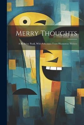 Merry Thoughts: A Birthday Book, With Selections From Humorous Writers - Anonymous - cover