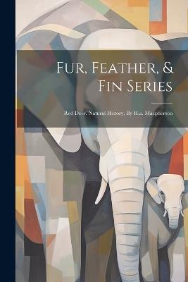 Fur, Feather, & Fin Series: Red Deer. Natural History, By H.a. Macpherson - Anonymous - cover