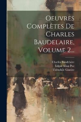 Oeuvres Complètes De Charles Baudelaire, Volume 2... - Charles Baudelaire,Théophile Gautier - cover