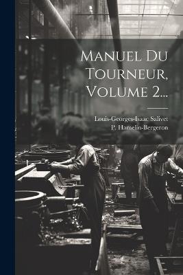 Manuel Du Tourneur, Volume 2... - Louis-Seorges-Isaac Salivet,P Hamelin-Bergeron - cover
