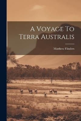 A Voyage To Terra Australis - Matthew Flinders - cover