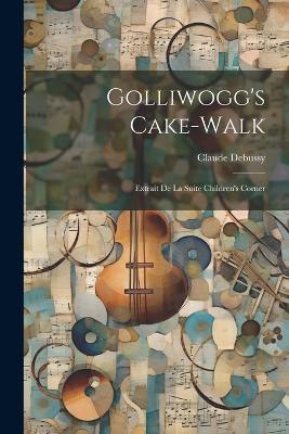 Golliwogg's Cake-walk: Extrait De La Suite Children's Corner - Claude Debussy - cover