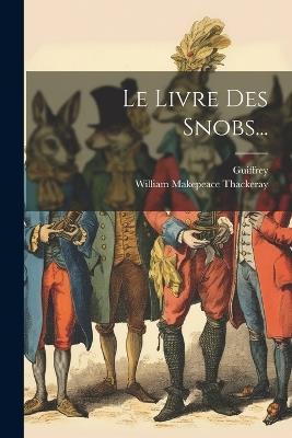 Le Livre Des Snobs... - William Makepeace Thackeray,Guiffrey - cover