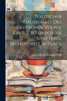 Poetischer Hausschatz des deutschen Volkes, ein Buch für Schule und Haus, Sechszehnte Auflage - cover