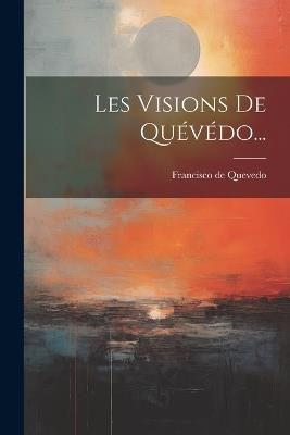 Les Visions De Quévédo... - Francisco De Quevedo - cover