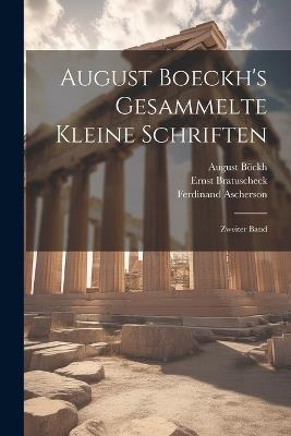August Boeckh's Gesammelte Kleine Schriften: Zweiter Band - August Böckh,Ferdinand Ascherson,Paul Eichholtz - cover