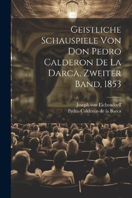 Geistliche Schauspiele von Don Pedro Calderon de la Darca, Zweiter Band, 1853 - cover