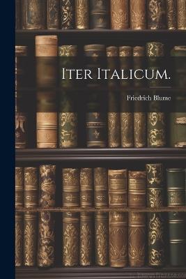 Iter Italicum. - Friedrich Blume - cover