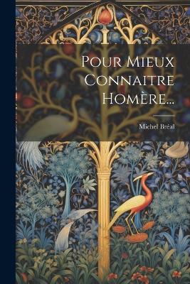 Pour Mieux Connaitre Homère... - Michel Bréal - cover