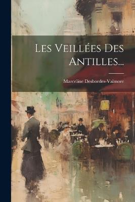 Les Veillées Des Antilles... - Marceline Desbordes-Valmore - cover