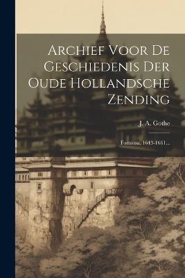 Archief Voor De Geschiedenis Der Oude Hollandsche Zending: Formosa. 1643-1661... - J A Gothe - cover