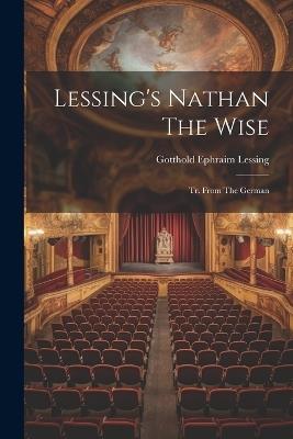 Lessing's Nathan The Wise: Tr. From The German - Gotthold Ephraim Lessing - cover