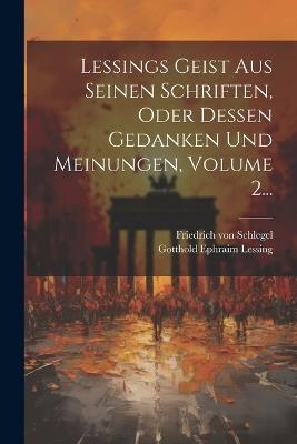 Lessings Geist Aus Seinen Schriften, Oder Dessen Gedanken Und Meinungen, Volume 2... - Gotthold Ephraim Lessing - cover