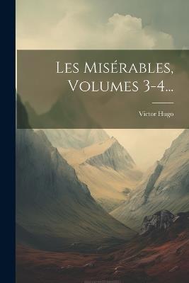 Les Misérables, Volumes 3-4... - Victor Hugo - cover