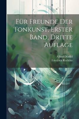 Für Freunde der Tonkunst, erster Band, dritte Auflage - Friedrich Rochlitz,Alfred Dörffel - cover