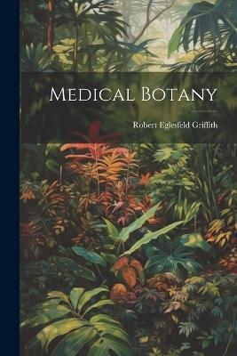 Medical Botany - Robert Eglesfeld Griffith - cover