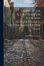 Sämmtliche Schriften von Johanna Schopenhauer, Vierter Band, Erster Theil