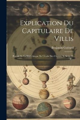 Explication Du Capitulaire De Villis: (extrait De La Bibliothèque De L'école Des Chartes, 3e Série, T. Iv... - Benjamin Guérard - cover