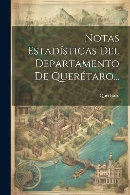 Notas Estadísticas Del Departamento De Querétaro... - cover
