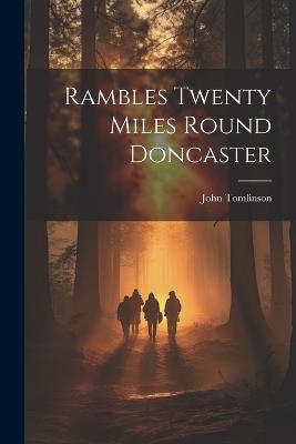 Rambles Twenty Miles Round Doncaster - John Tomlinson - cover
